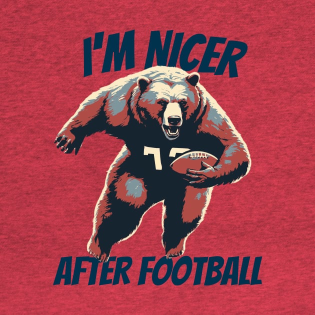 I'm Nicer After Football Bear Football Player by DesignArchitect